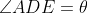 \angle ADE = \theta